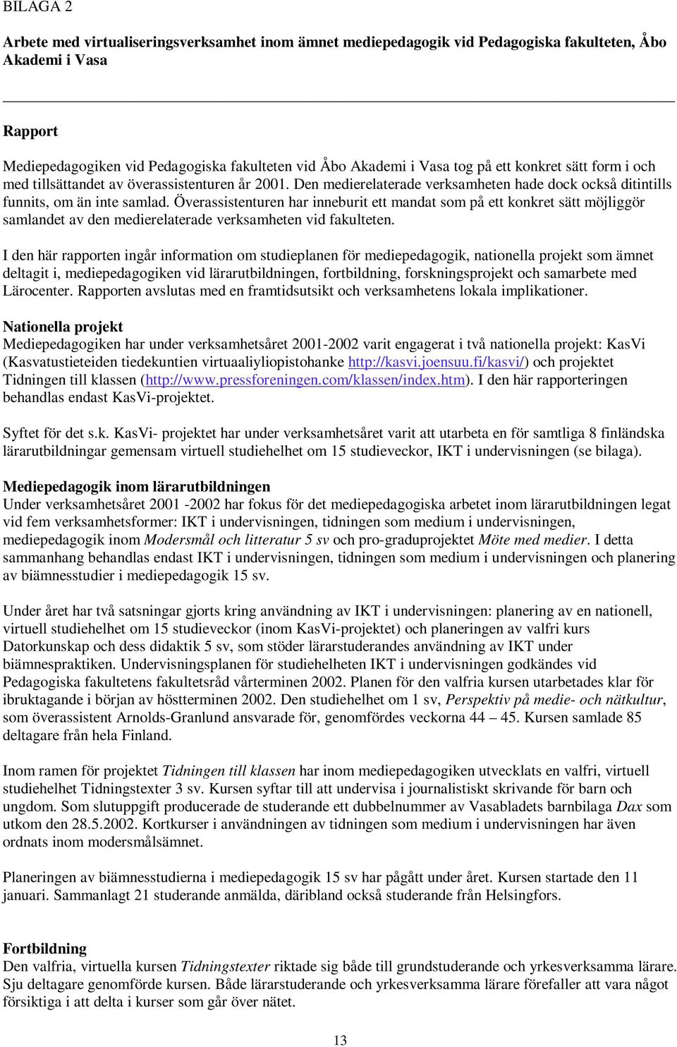 Överassistenturen har inneburit ett mandat som på ett konkret sätt möjliggör samlandet av den medierelaterade verksamheten vid fakulteten.