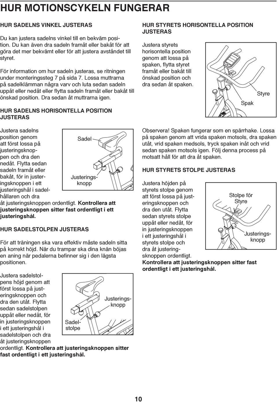eller flytta sadeln framåt eller bakåt till önskad position Dra sedan åt muttrarna igen HUR SADELNS HORISONTELLA POSITION JUSTERAS HUR STYRETS HORISONTELLA POSITION JUSTERAS Justera styrets