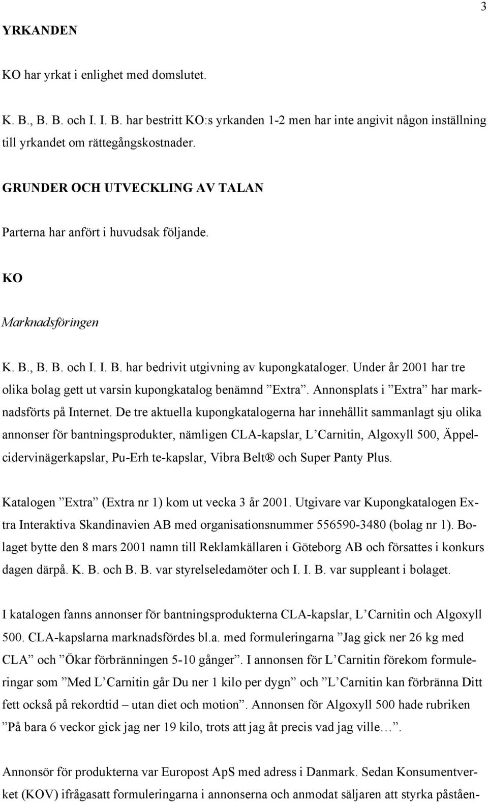 Under år 2001 har tre olika bolag gett ut varsin kupongkatalog benämnd Extra. Annonsplats i Extra har marknadsförts på Internet.
