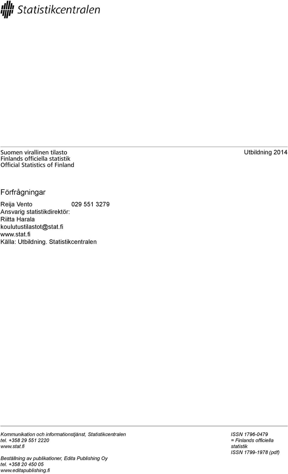 Statistikcentralen Kommunikation och informationstjänst, Statistikcentralen tel. +358 29 551 2220 www.