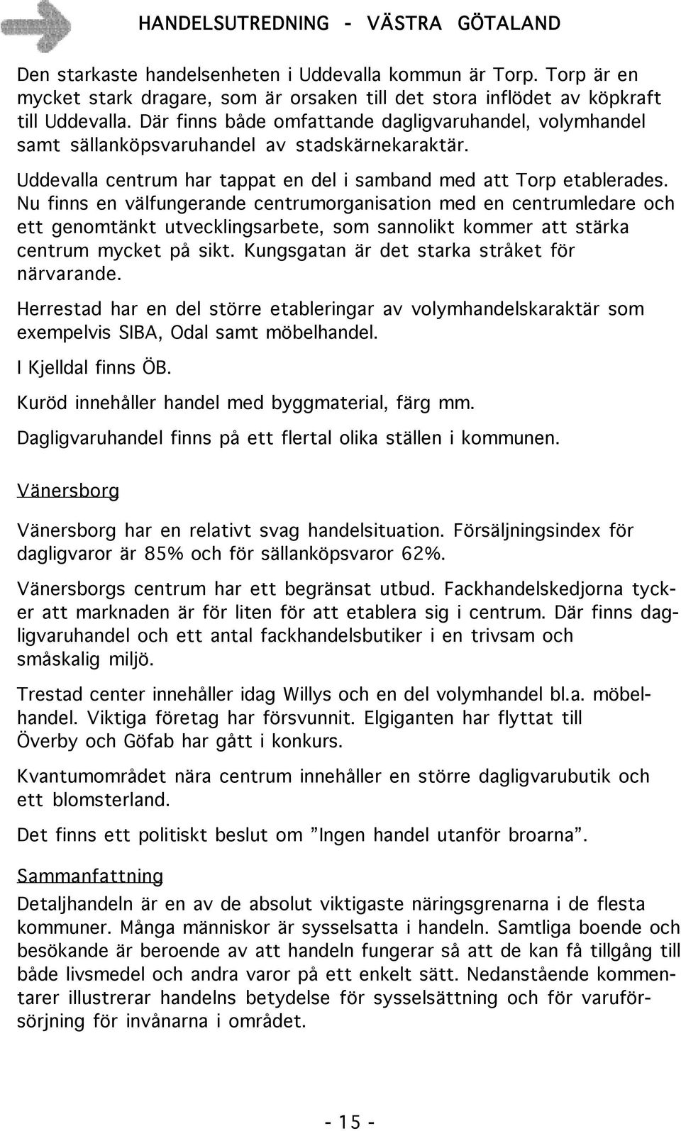 Nu finns en välfungerande centrumorganisation med en centrumledare och ett genomtänkt utvecklingsarbete, som sannolikt kommer att stärka centrum mycket på sikt.