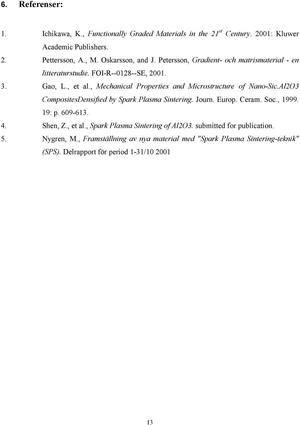 , Mechanical Properties and Microstructure of Nano-Sic.Al2O3 CompositesDensified by Spark Plasma Sintering. Journ. Europ. Ceram. Soc., 1999. 19: p. 609-613.