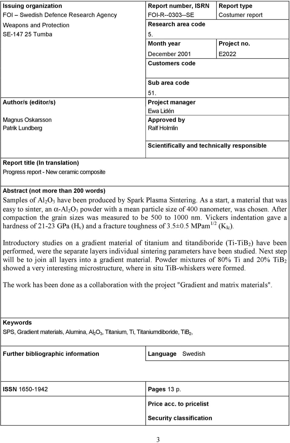 Project manager Ewa Lidén Approved by Ralf Holmlin Scientifically and technically responsible Report title (In translation) Progress report - New ceramic composite Abstract (not more than 200 words)