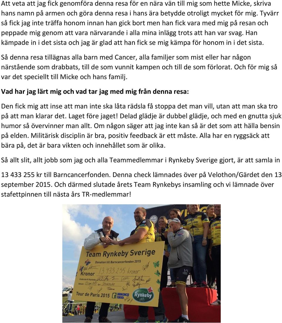 Han kämpade in i det sista och jag är glad att han fick se mig kämpa för honom in i det sista.