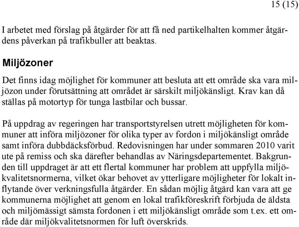 Krav kan då ställas på motortyp för tunga lastbilar och bussar.