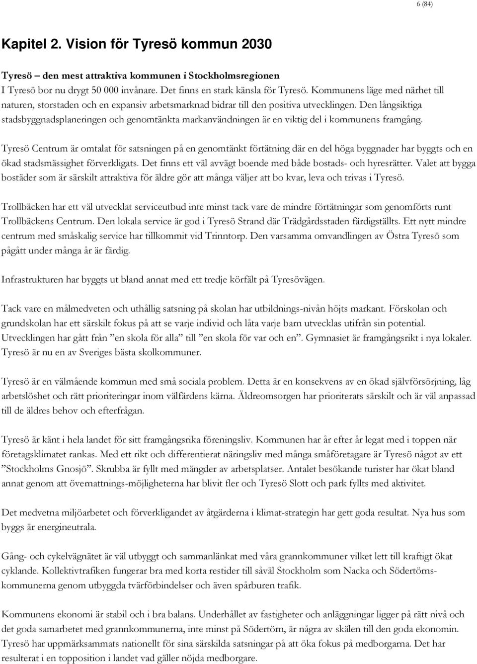 Den långsiktiga stadsbyggnadsplaneringen och genomtänkta markanvändningen är en viktig del i kommunens framgång.