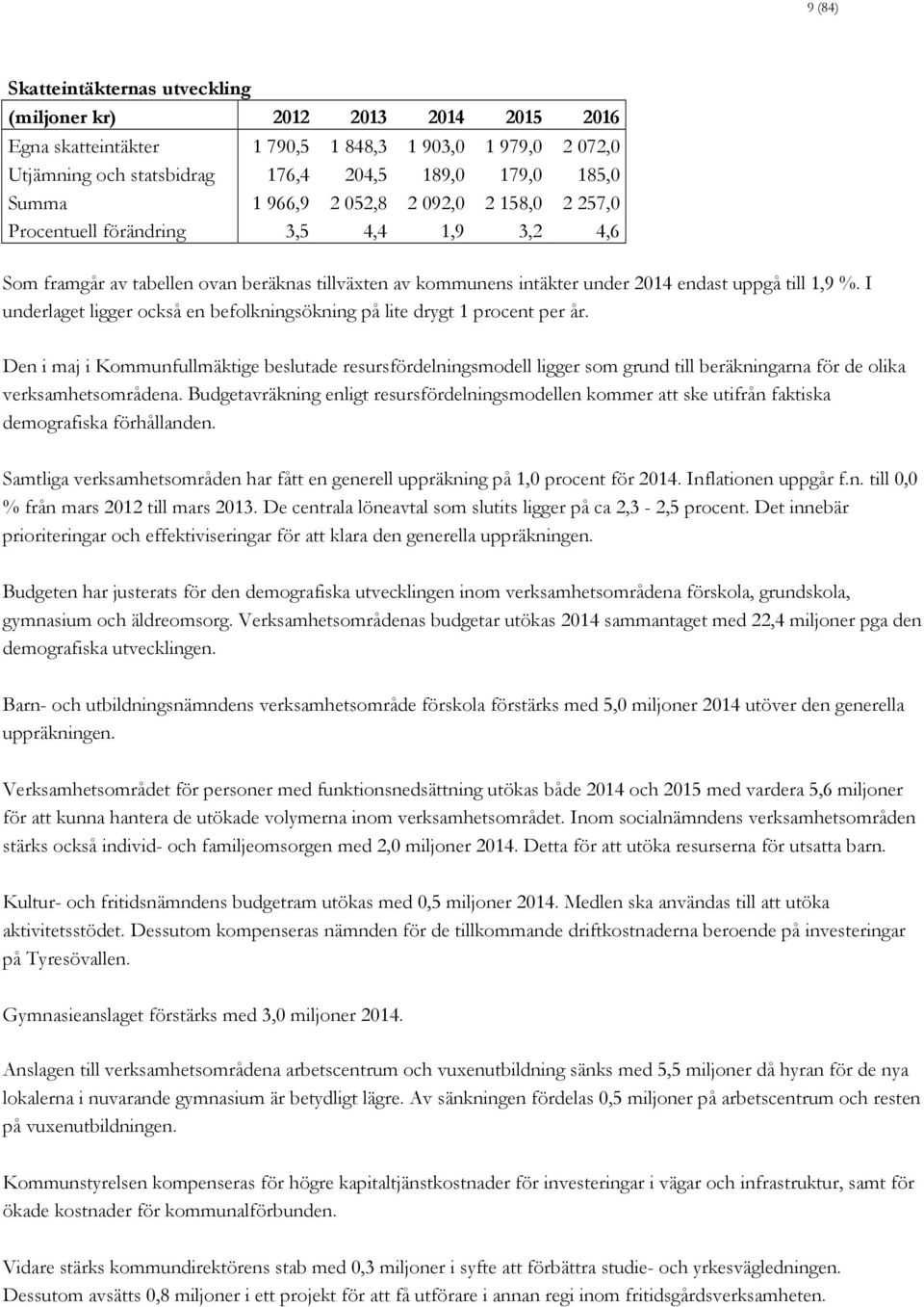 I underlaget ligger också en befolkningsökning på lite drygt 1 procent per år.