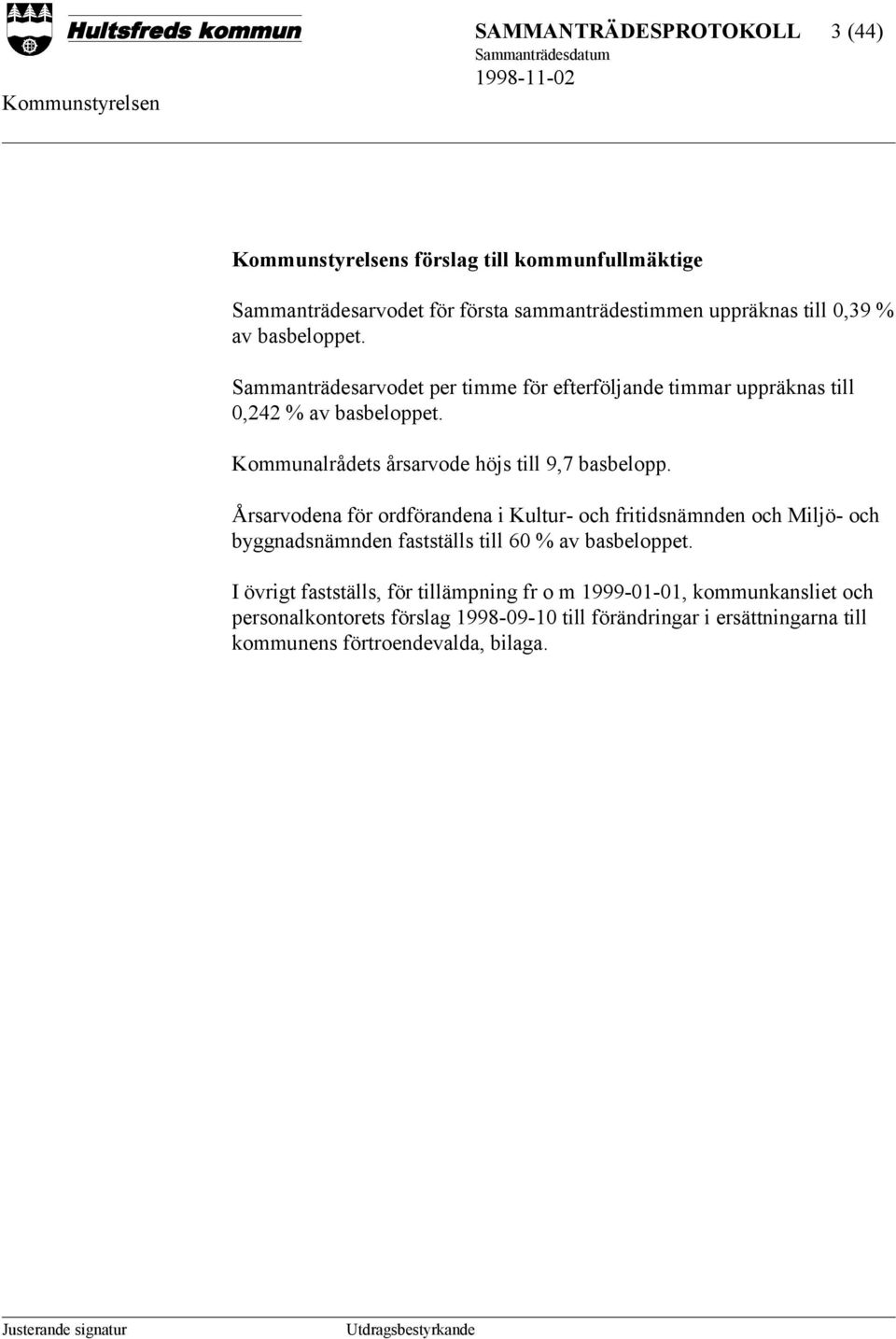 Årsarvodena för ordförandena i Kultur- och fritidsnämnden och Miljö- och byggnadsnämnden fastställs till 60 % av basbeloppet.