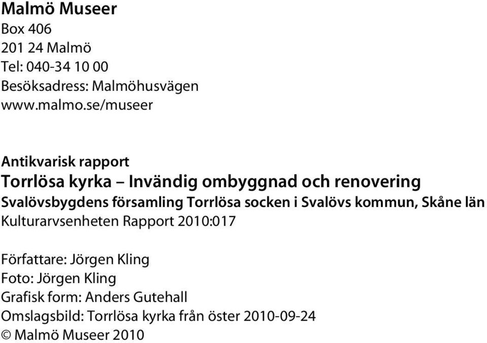 församling Torrlösa socken i Svalövs kommun, Skåne län Kulturarvsenheten Rapport 2010:017 Författare: