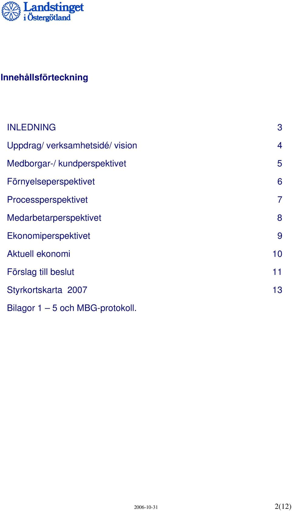 7 Medarbetarperspektivet 8 Ekonomiperspektivet 9 Aktuell ekonomi 10 Förslag