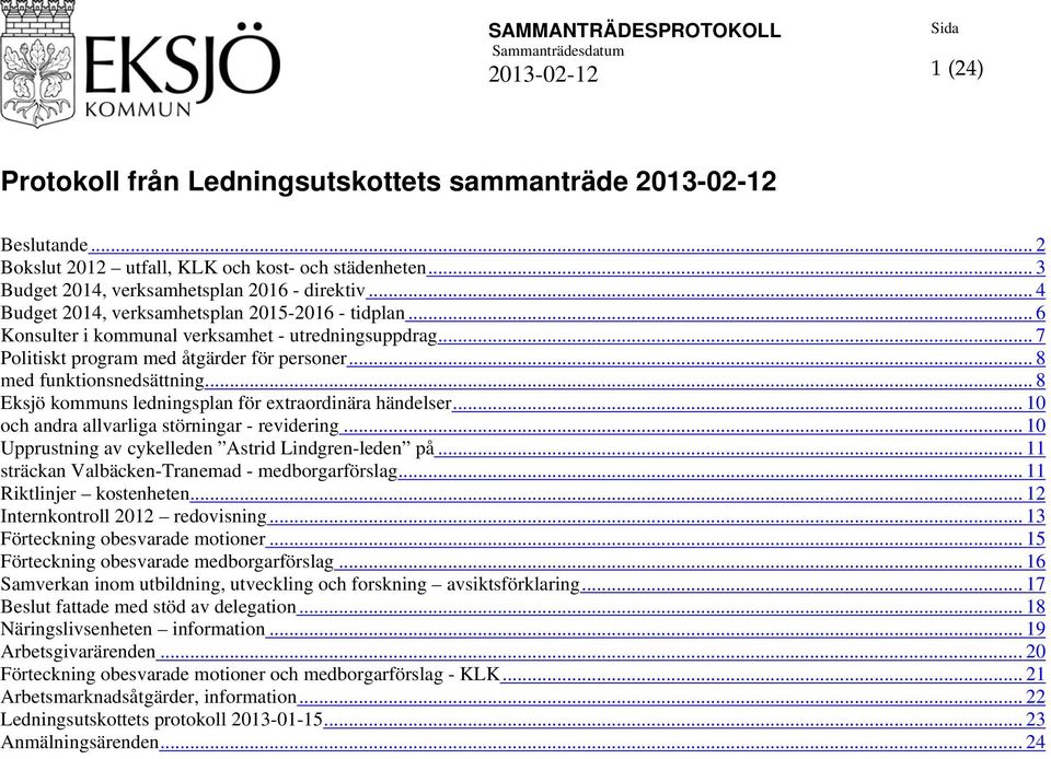 .. 8 Eksjö kommuns ledningsplan för extraordinära händelser... 10 och andra allvarliga störningar - revidering... 10 Upprustning av cykelleden Astrid Lindgren-leden på.