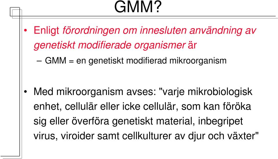 "varje mikrobiologisk enhet, cellulär eller icke cellulär, som kan föröka sig eller