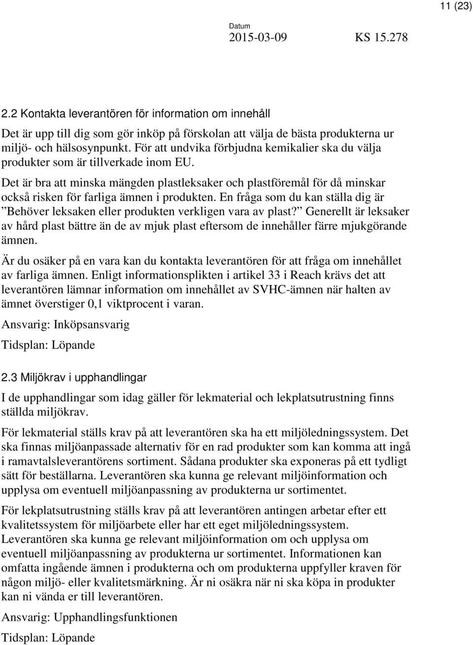 Det är bra att minska mängden plastleksaker och plastföremål för då minskar också risken för farliga ämnen i produkten.