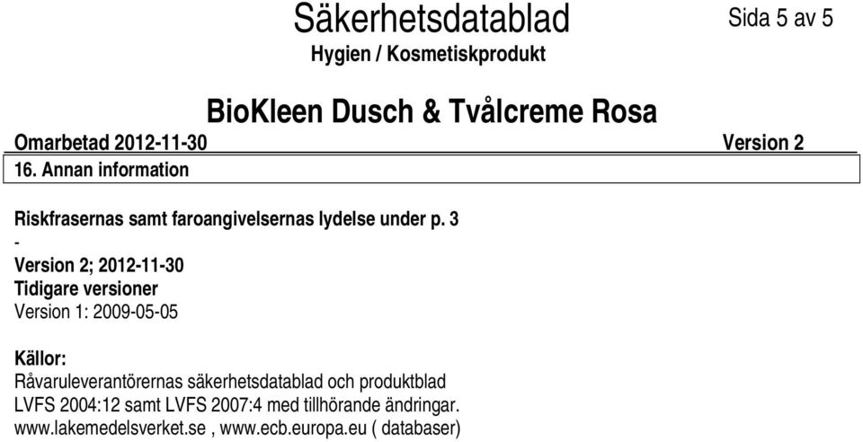 3 Version 2; 20121130 Tidigare versioner Version 1: 20090505 Källor: