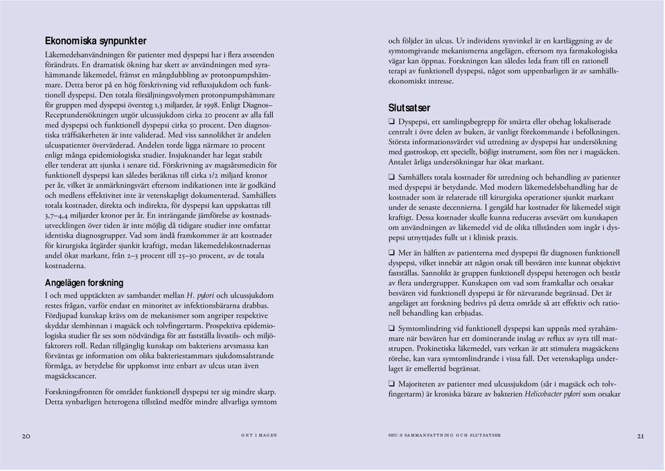 Den totala försäljningsvolymen protonpumpshämmare för gruppen med dyspepsi översteg 1,3 miljarder, år 1998.