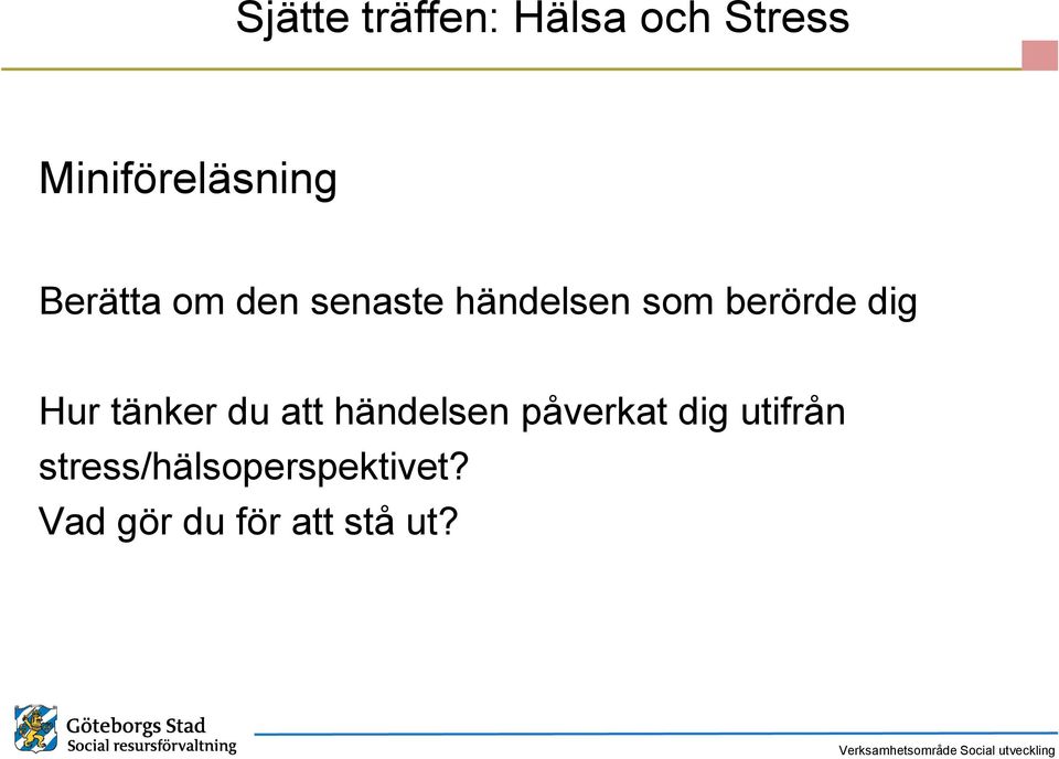 Hur tänker du att händelsen påverkat dig utifrån