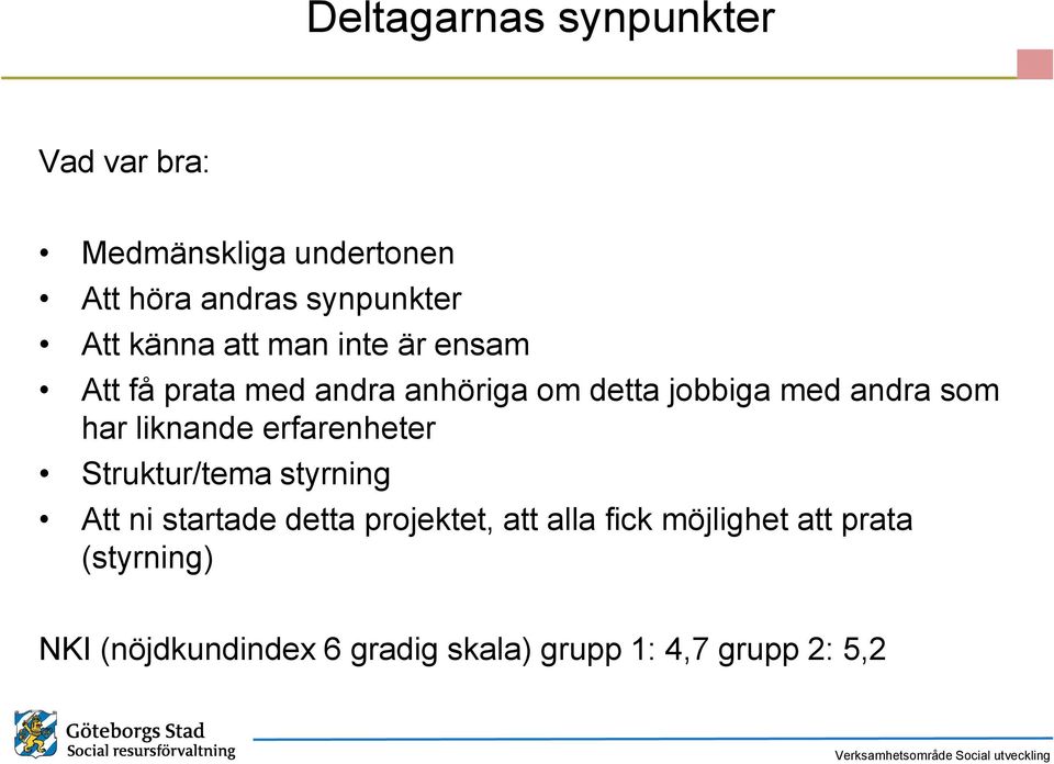 har liknande erfarenheter Struktur/tema styrning Att ni startade detta projektet, att alla