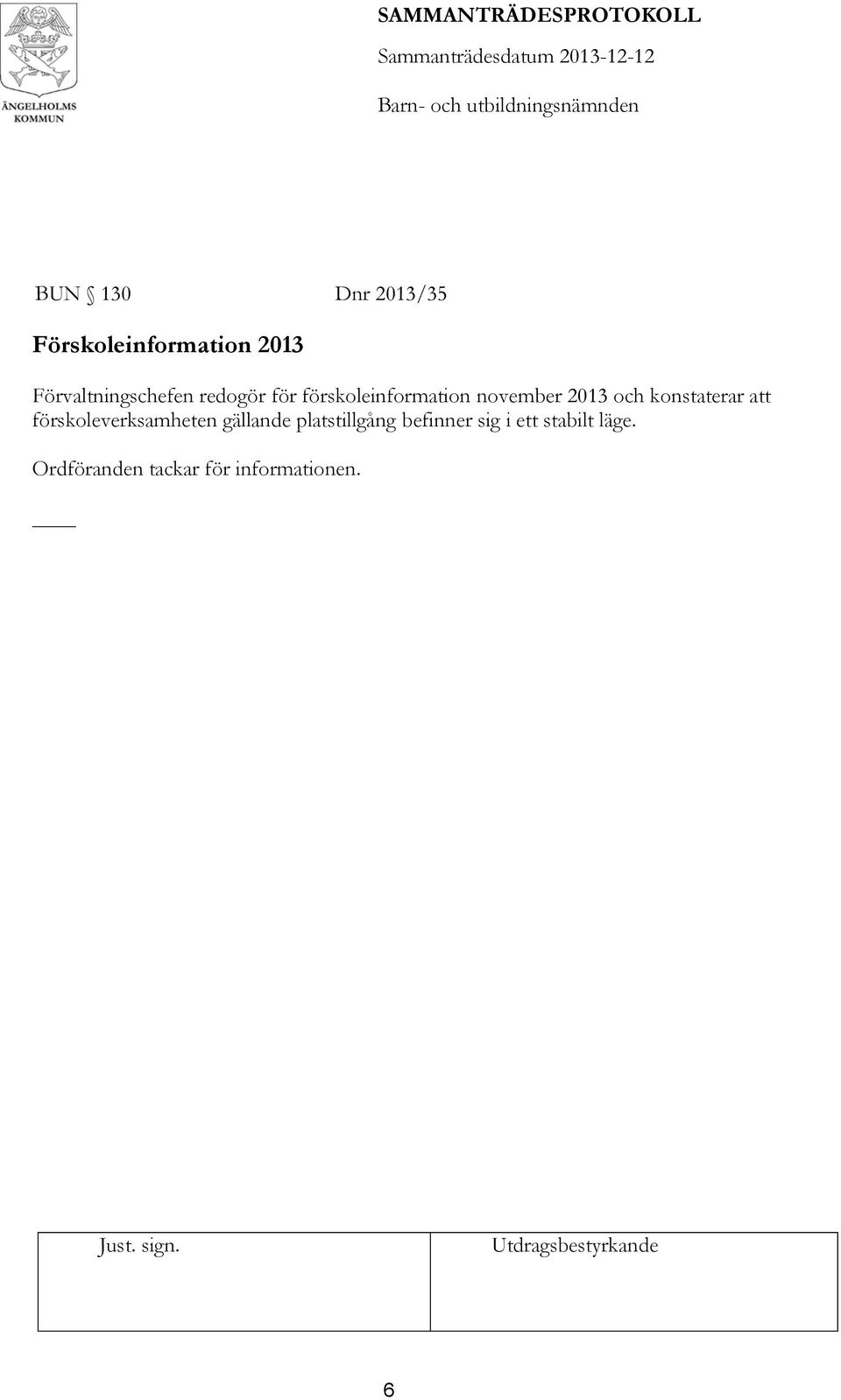 2013 och konstaterar att förskoleverksamheten gällande