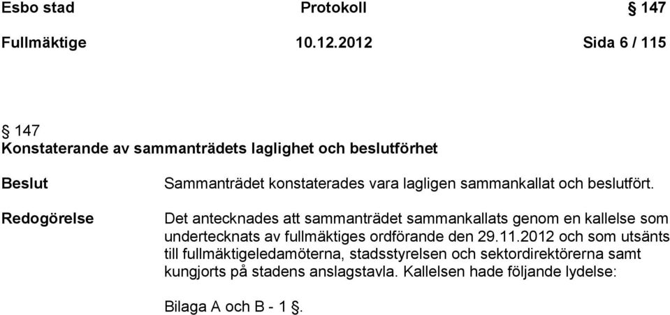 vara lagligen sammankallat och beslutfört.