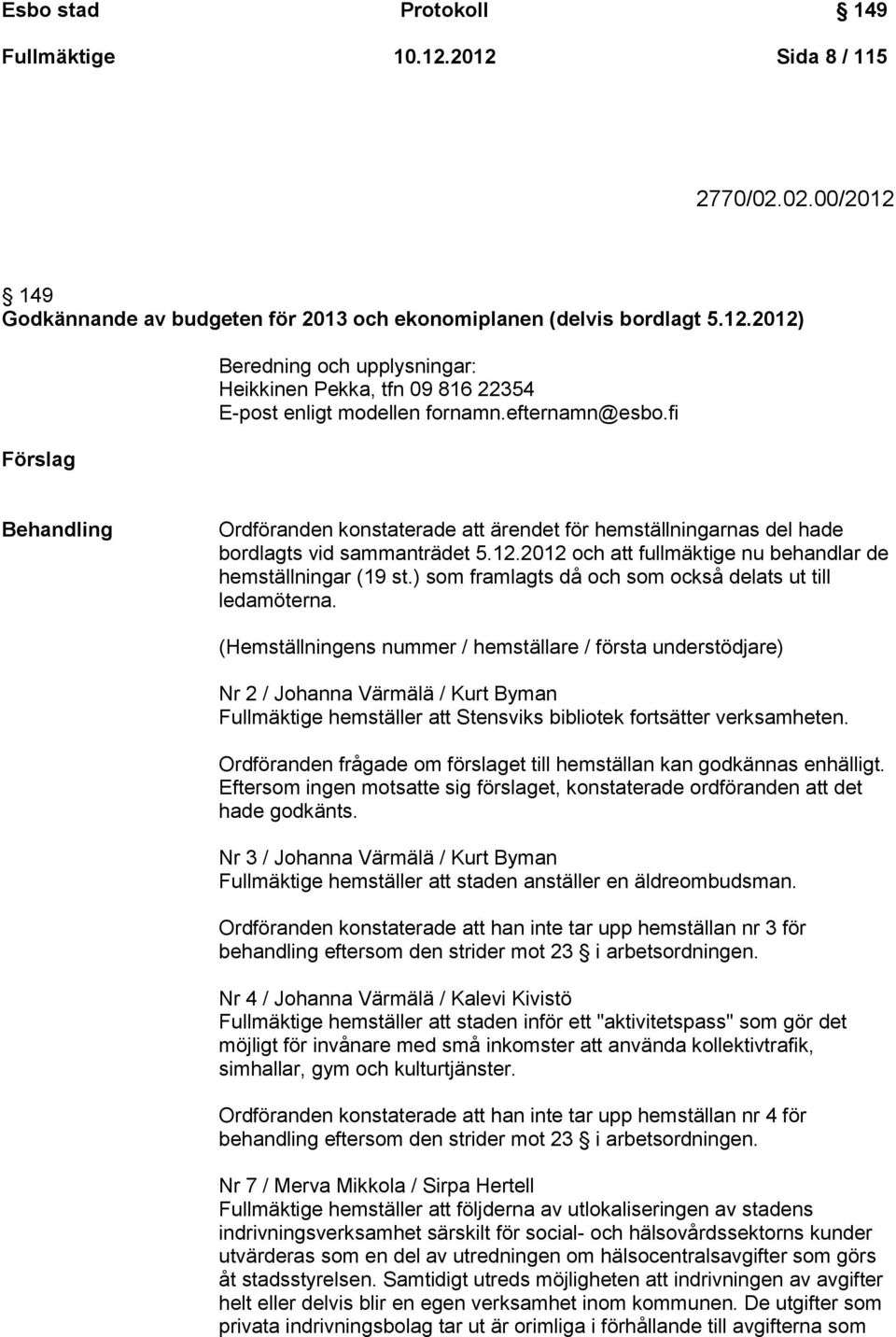 ) som framlagts då och som också delats ut till ledamöterna.