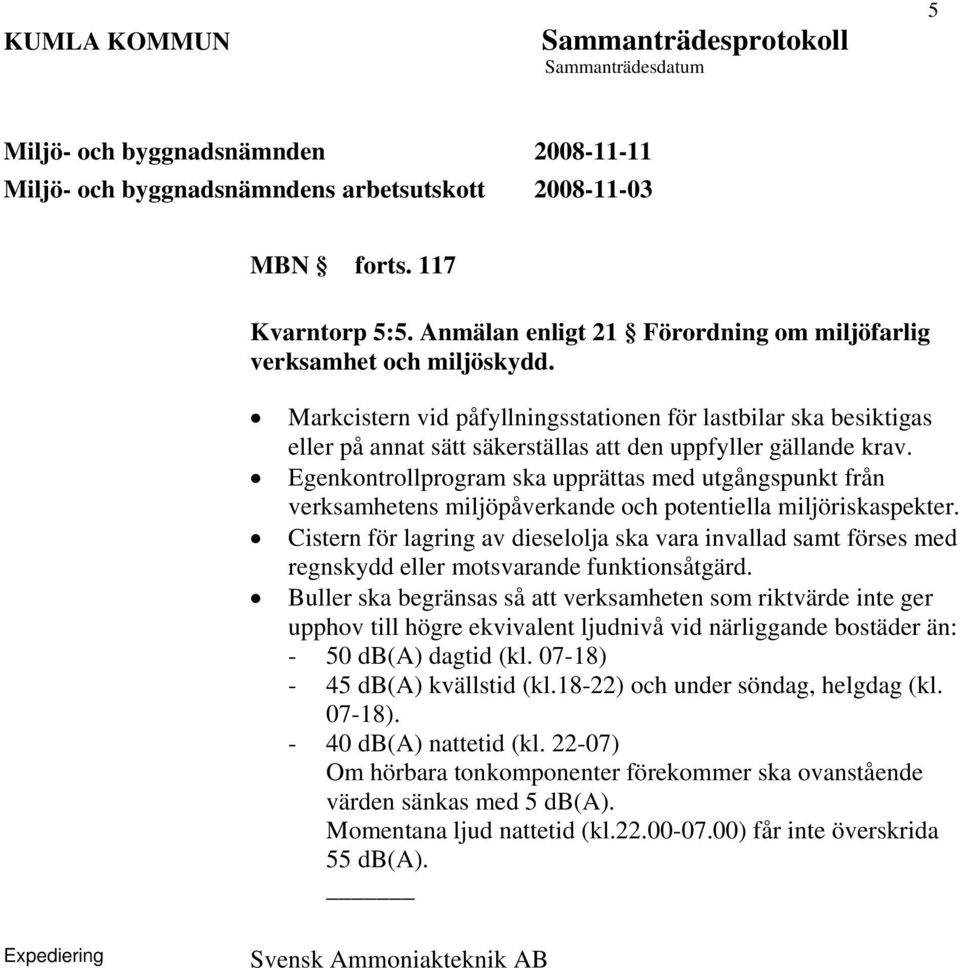 Egenkontrollprogram ska upprättas med utgångspunkt från verksamhetens miljöpåverkande och potentiella miljöriskaspekter.