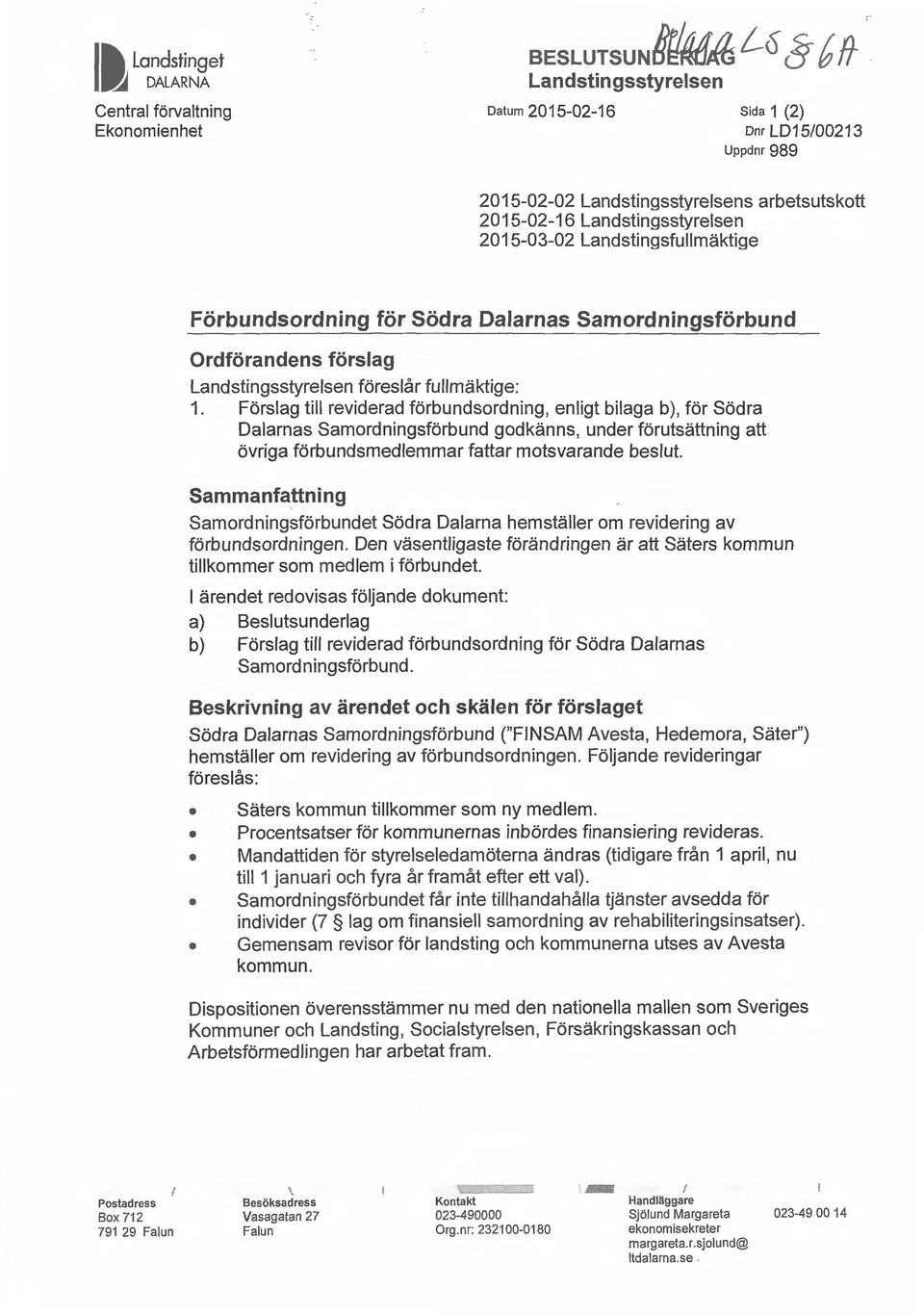 Förslag till reviderad förbundsordning, enligt bilaga b), för Södra Dalarnas Samordningsförbund godkänns, under förutsättning att övriga förbundsmedlemmar fattar motsvarande beslut.