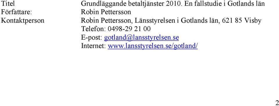 Länsstyrelsen i Gotlands län, 621 85 Visby Telefon: 0498-29 21 00