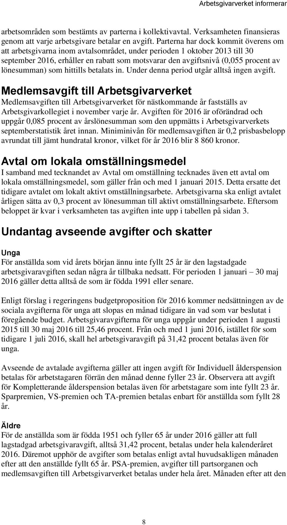 lönesumman) som hittills betalats in. Under denna period utgår alltså ingen avgift.