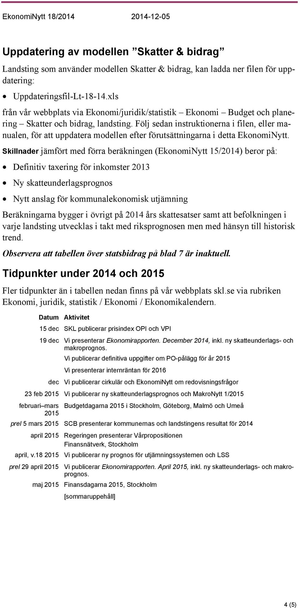 Följ sedan instruktionerna i filen, eller manualen, för att uppdatera modellen efter förutsättningarna i detta EkonomiNytt.