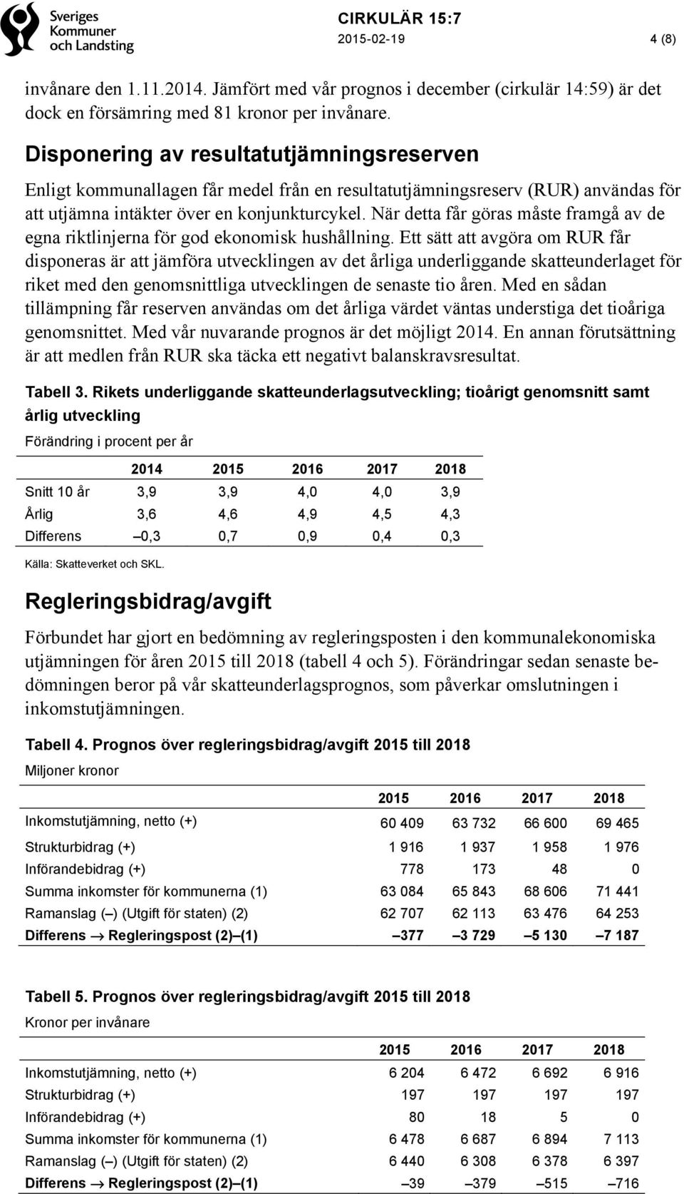 När detta får göras måste framgå av de egna riktlinjerna för god ekonomisk hushållning.