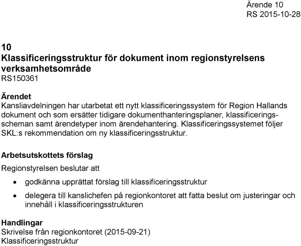 Klassificeringssystemet följer SKL:s rekommendation om ny klassificeringsstruktur.