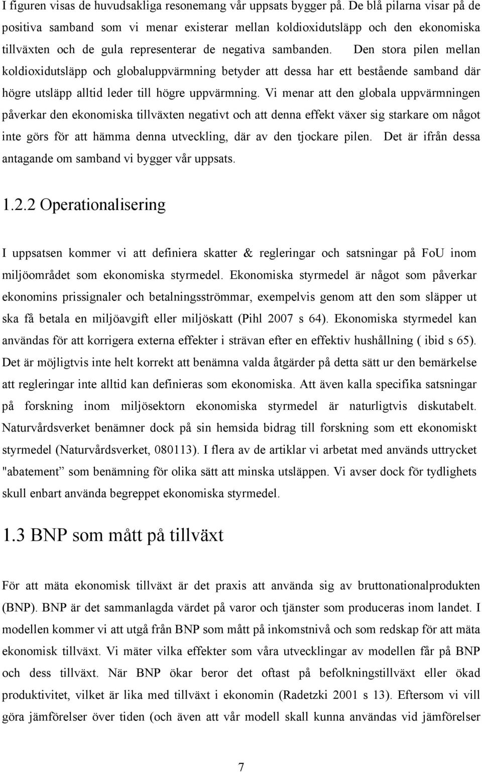 Den stora pilen mellan koldioxidutsläpp och globaluppvärmning betyder att dessa har ett bestående samband där högre utsläpp alltid leder till högre uppvärmning.