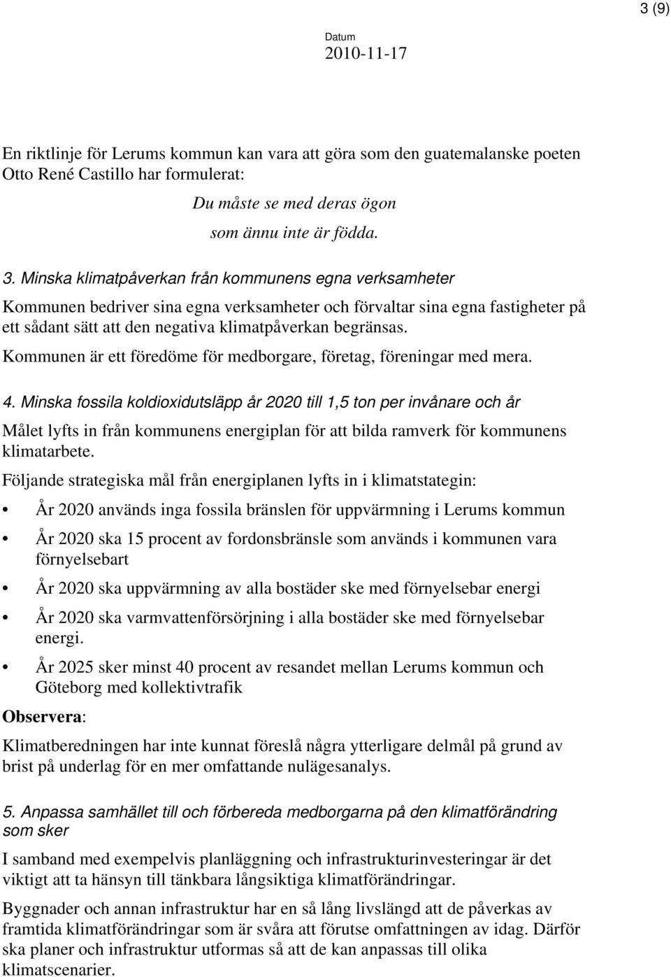 Kommunen är ett föredöme för medborgare, företag, föreningar med mera. 4.