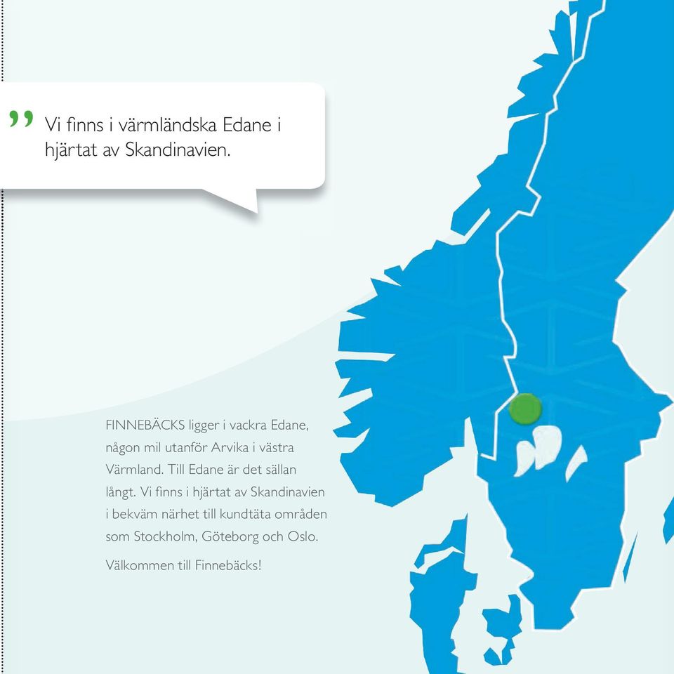 Värmland. Till Edane är det sällan långt.