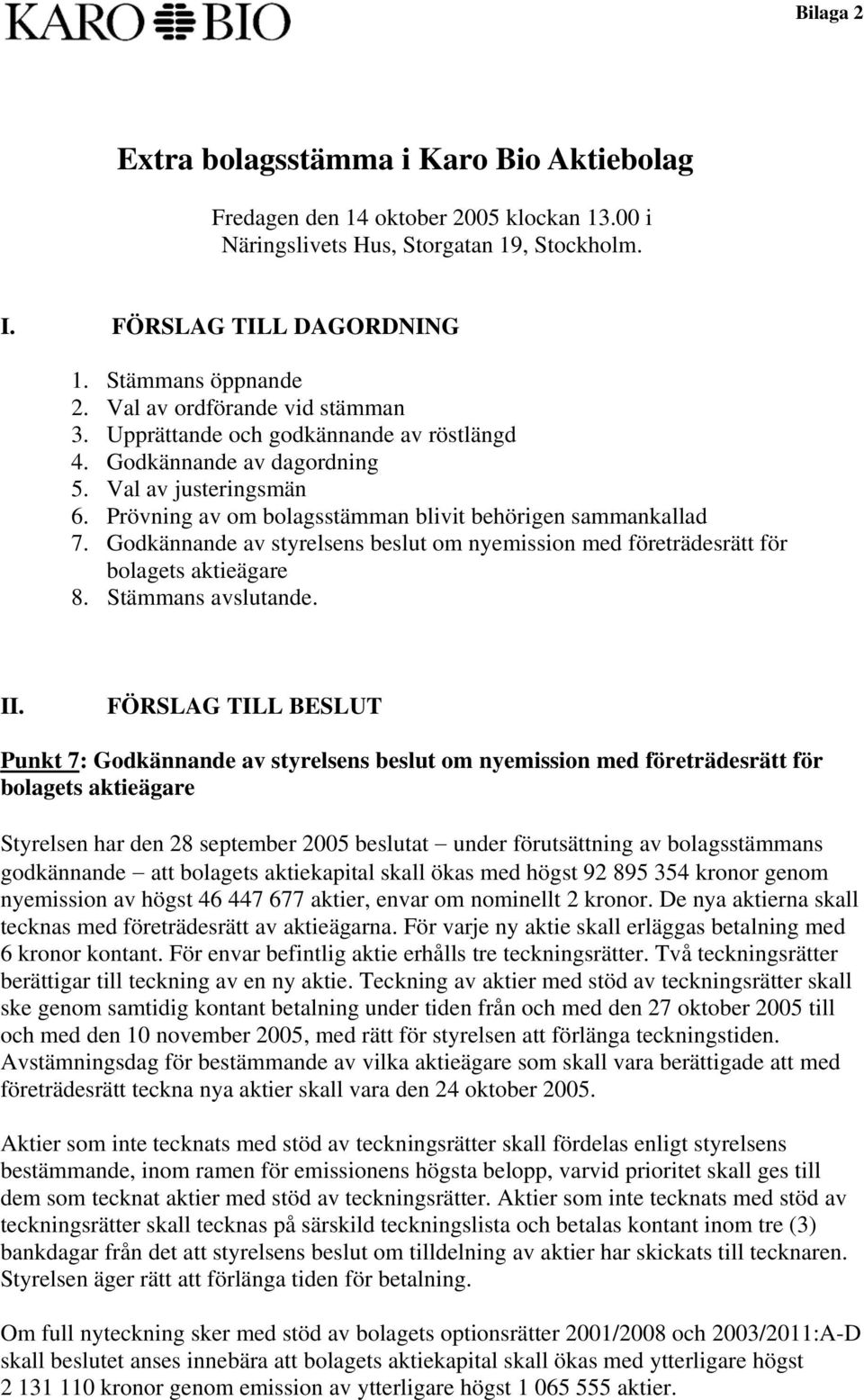 Godkännande av styrelsens beslut om nyemission med företrädesrätt för bolagets aktieägare 8. Stämmans avslutande. II.