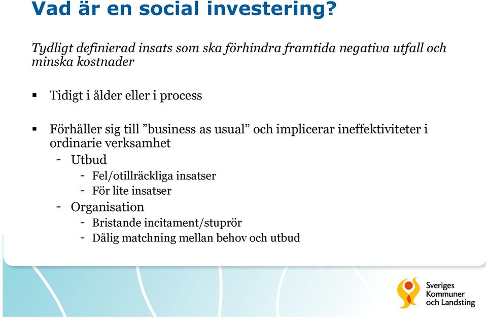 i ålder eller i process Förhåller sig till business as usual och implicerar ineffektiviteter i