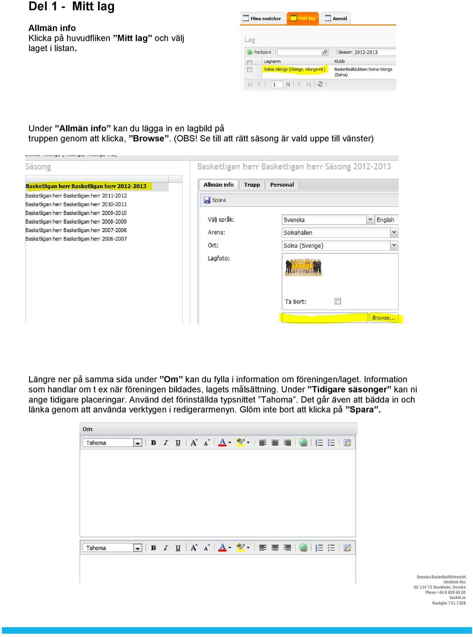 Se till att rätt säsong är vald uppe till vänster) Längre ner på samma sida under Om kan du fylla i information om föreningen/laget.