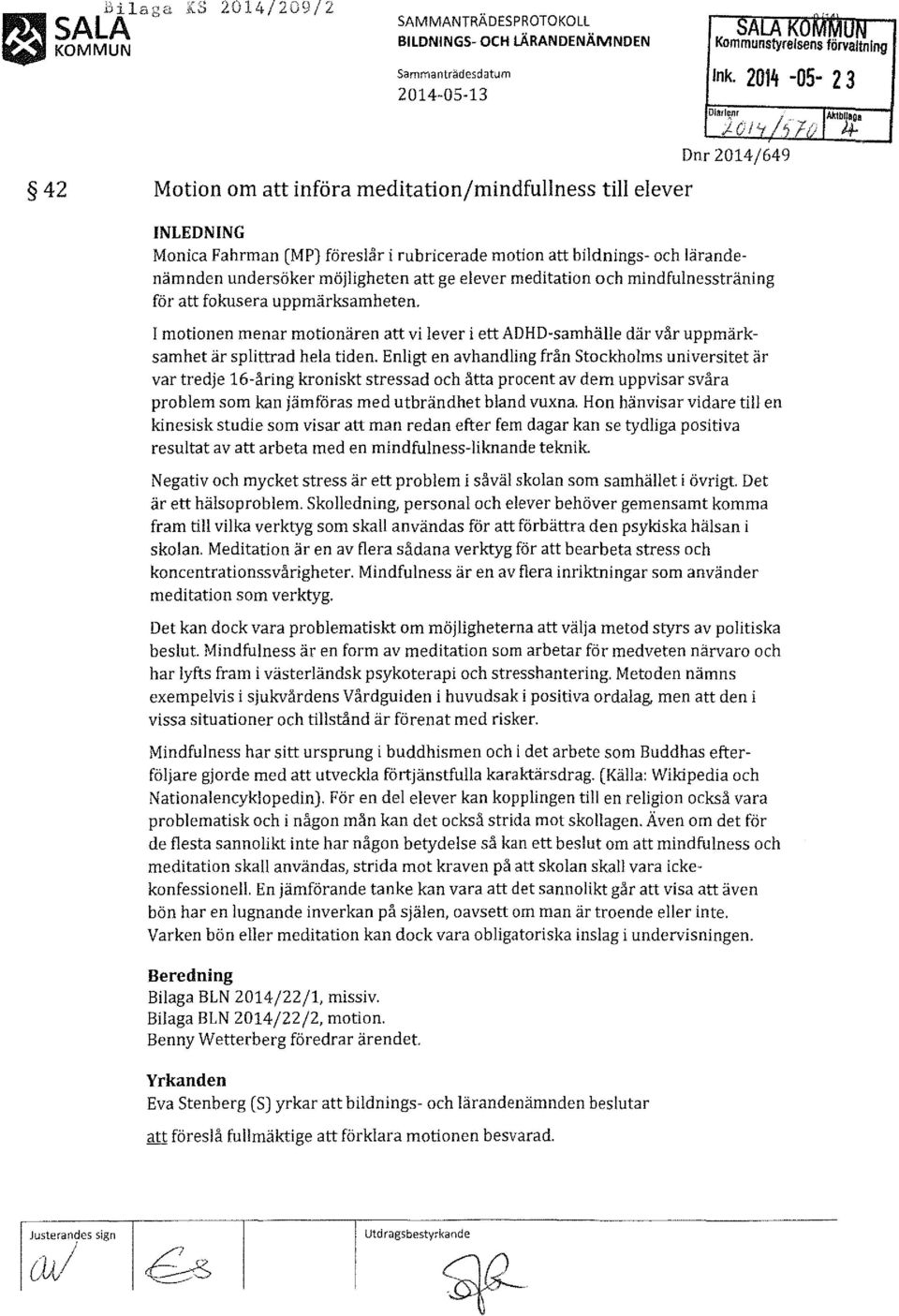 mindfulnessträning för att fokusera uppmärksamheten. l motionen menar motionären att vi lever i ett ADHD-samhälle där vår uppmärksamhet är splittrad hela tiden.