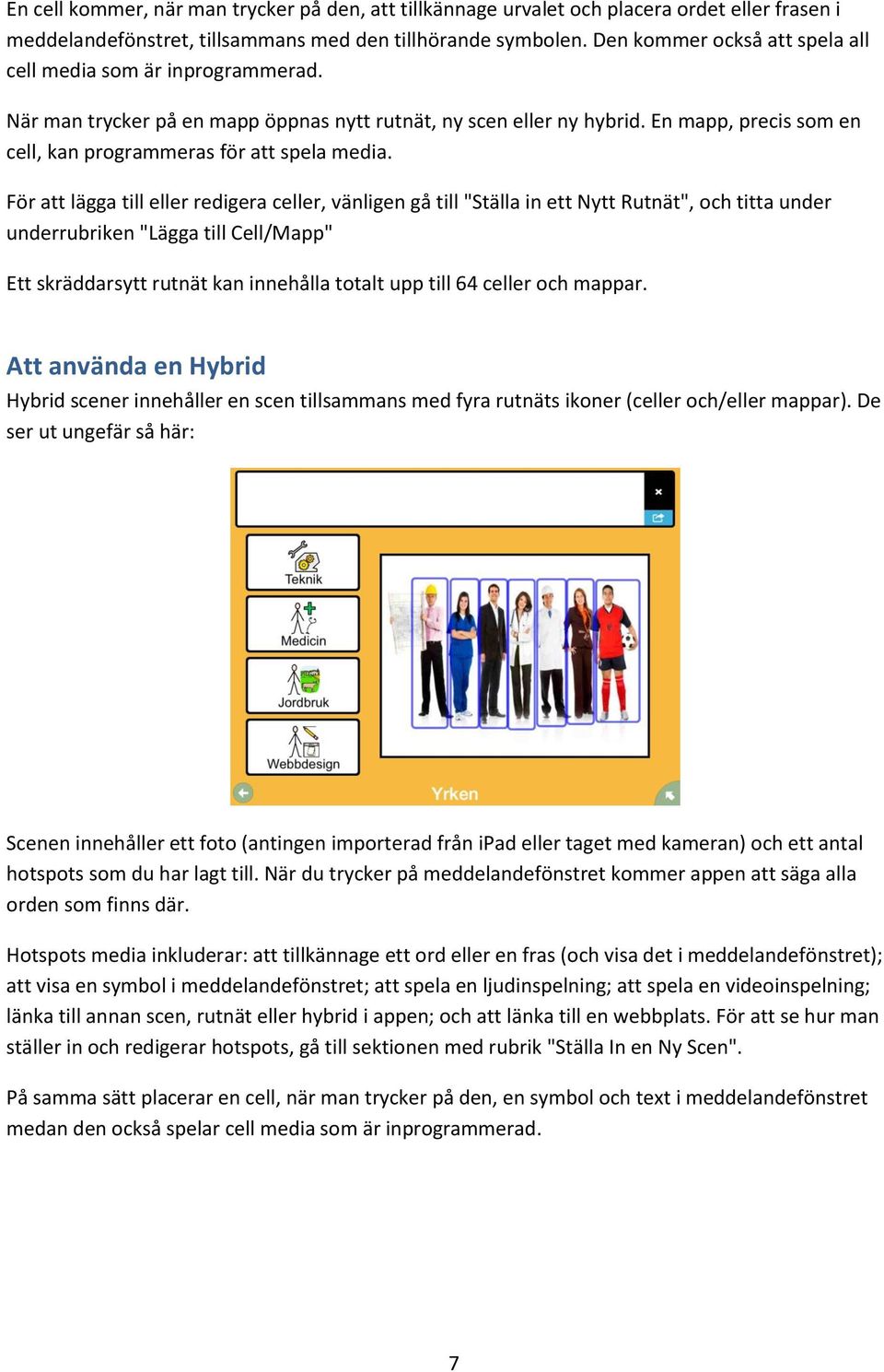 En mapp, precis som en cell, kan programmeras för att spela media.