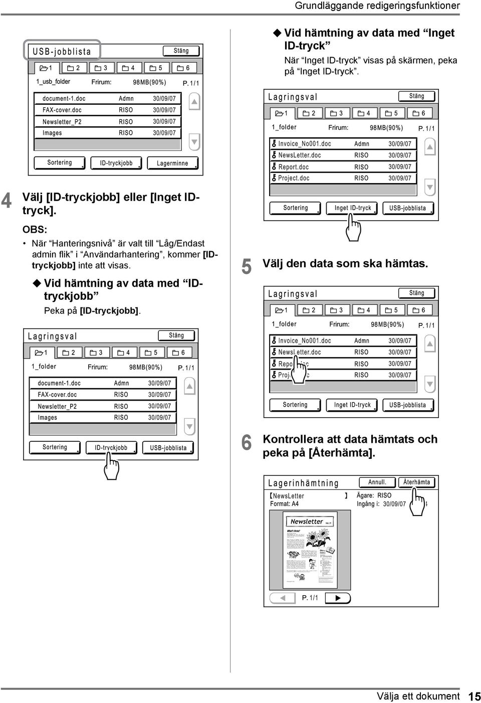 När Hanteringsnivå är valt till Låg/Endast admin flik i Användarhantering, kommer [IDtryckjobb] inte att visas.