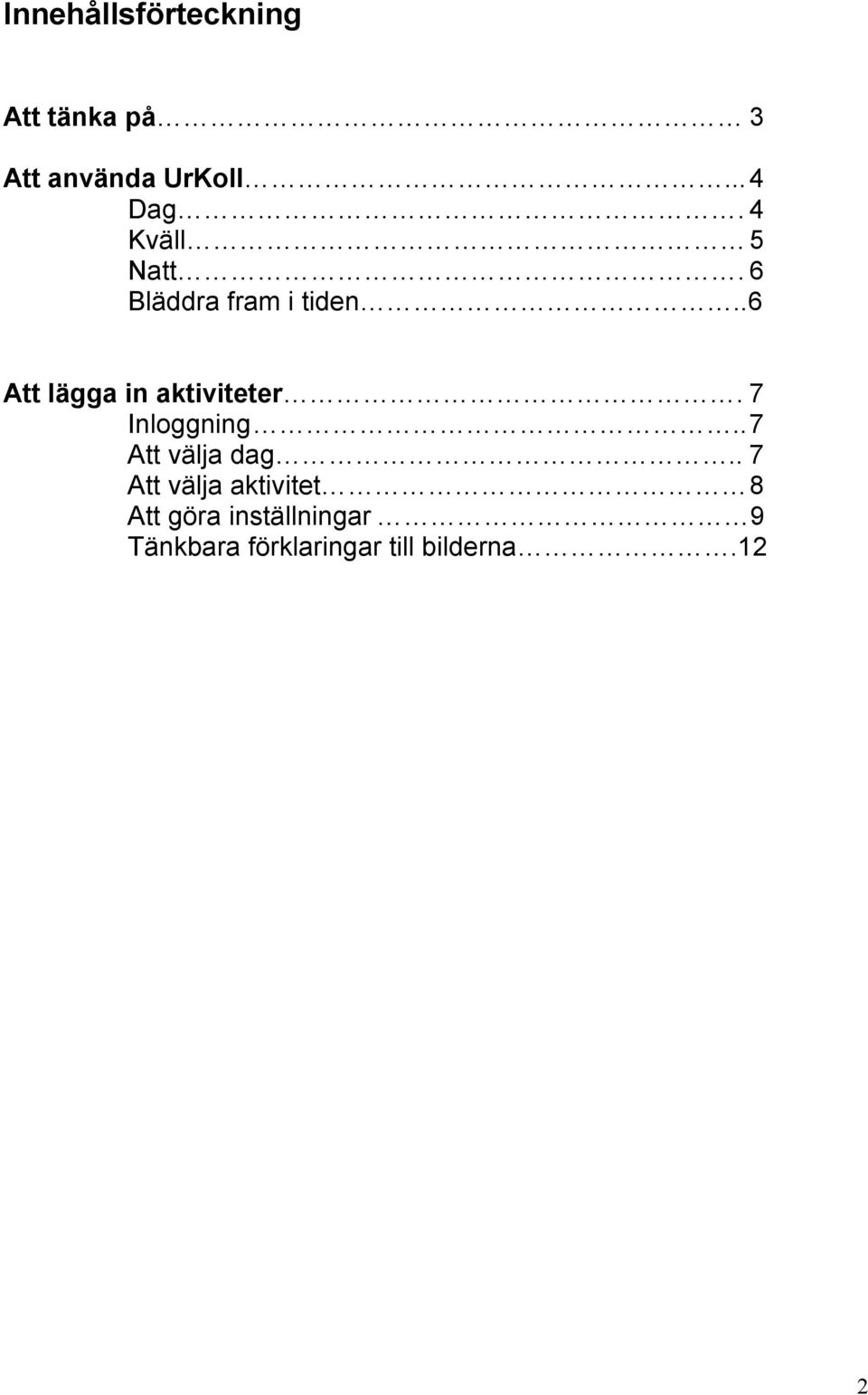 .6 Att lägga in aktiviteter. 7 Inloggning.. 7 Att välja dag.