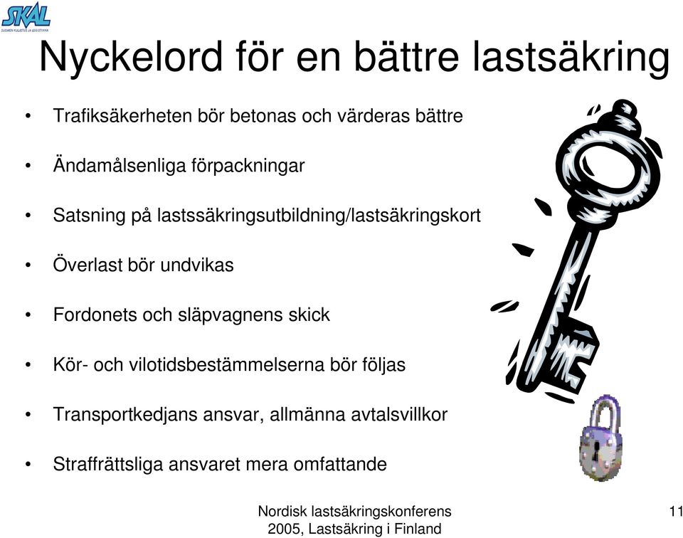 Överlast bör undvikas Fordonets och släpvagnens skick Kör- och vilotidsbestämmelserna