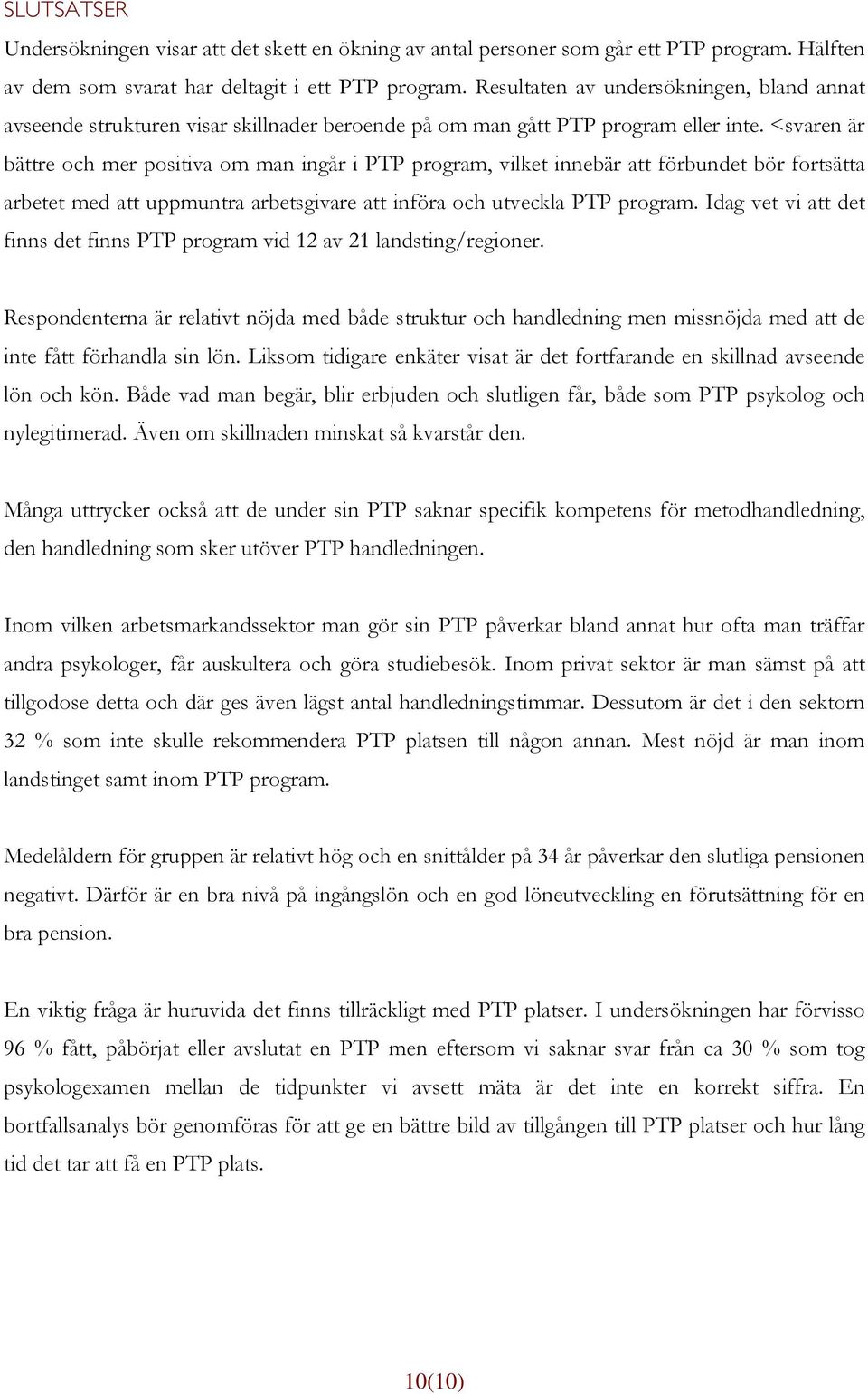 <svaren är bättre och mer positiva om man ingår i PTP program, vilket innebär att förbundet bör fortsätta arbetet med att uppmuntra arbetsgivare att införa och utveckla PTP program.