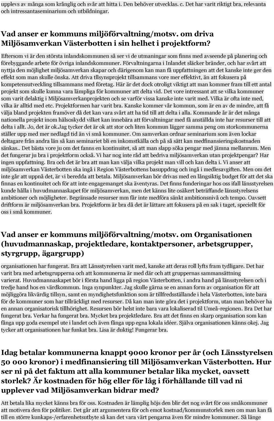 Eftersom vi är den största inlandskommunen så ser vi de utmaningar som finns med avseende på planering och förebyggande arbete för övriga inlandskommuner.