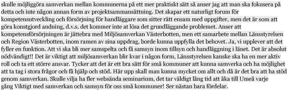 Anser att kompetensförsörjningen är jättebra med Miljösamverkan Västerbotten, men ett samarbete mellan Länsstyrelsen och Region Västerbotten, inom ramen av sina uppdrag, borde kunna uppfylla det