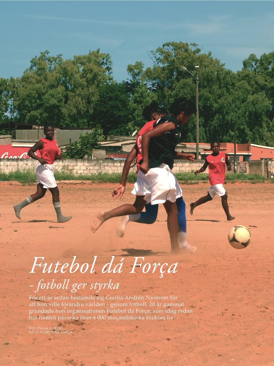20 år gammal grundade hon organisationen Futebol dá Força, som idag redan har