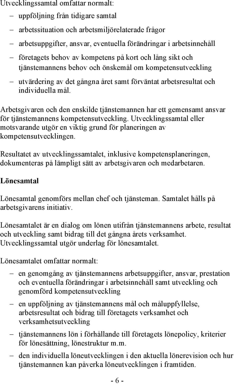 Arbetsgivaren och den enskilde tjänstemannen har ett gemensamt ansvar för tjänstemannens kompetensutveckling.