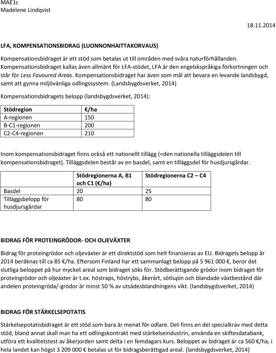 Kompensationsbidraget har även som mål att bevara en levande landsbygd, samt att gynna miljövänliga odlingssystem.