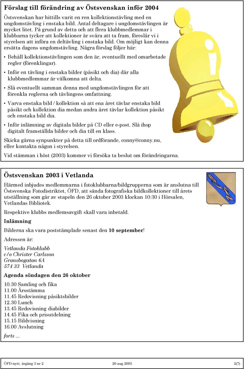 Om möjligt kan denna ersätta dagens ungdomstävling. Några förslag följer här: Behåll kollektionstävlingen som den är, eventuellt med omarbetade regler (förenklingar).