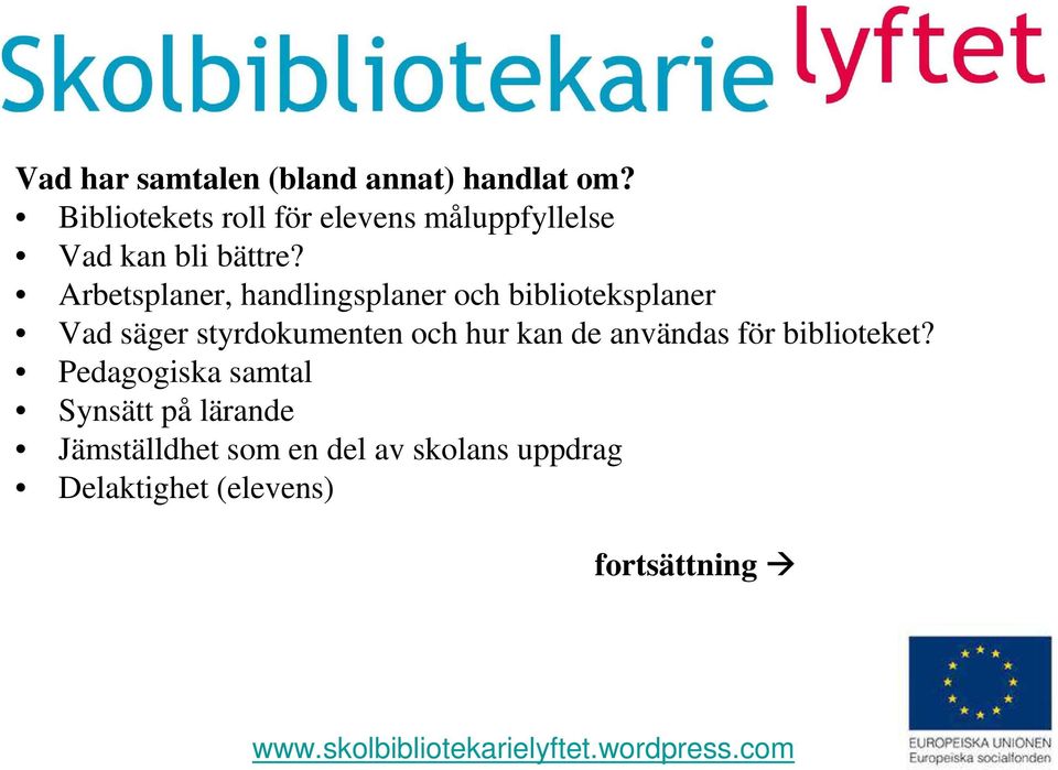 Arbetsplaner, handlingsplaner och biblioteksplaner Vad säger styrdokumenten och hur